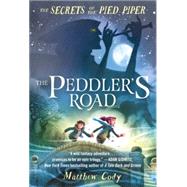 The Secrets of the Pied Piper 1: The Peddler's Road by Cody, Matthew, 9780385755252