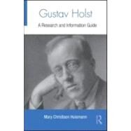 Gustav Holst: A Research and Information Guide by Huismann; Mary Christison, 9780415995252