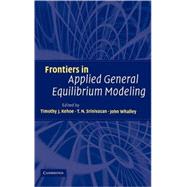 Frontiers in Applied General Equilibrium Modeling: In Honor of Herbert Scarf by Edited by Timothy J. Kehoe , T. N. Srinivasan , John Whalley, 9780521825252