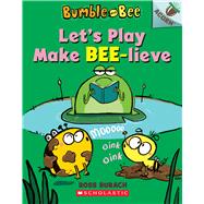 Let's Play Make Bee-lieve: An Acorn Book (Bumble and Bee #2) by Burach, Ross; Burach, Ross, 9781338505252