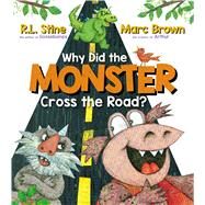 Why Did the Monster Cross the Road? by Stine, R. L.; Brown, Marc, 9781338815252