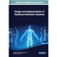 Design and Implementation of Healthcare Biometric Systems by Kisku, Dakshina Ranjan; Gupta, Phalguni; Sing, Jamuna Kanta, 9781522575252