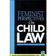 Feminist Perspectives on Child Law by Bridgeman; Jo, 9781859415252