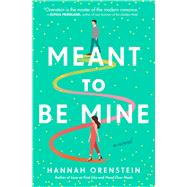 Meant to Be Mine A Novel by Orenstein, Hannah, 9781982175252