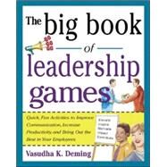 The Big Book of Leadership Games: Quick, Fun Activities to Improve Communication, Increase Productivity, and Bring Out the Best in Employees Quick, Fun, Activities to Improve Communication, Increase Productivity, and Bring Out the Best In Yo by Deming, Vasudha, 9780071435253