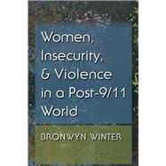 Women, Insecurity, and Violence in a Post-9/11 World by Winter, Bronwyn, 9780815635253