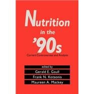 Nutrition in the '90s: Current Controversies and Analysis by Gerald E. Gaull, 9780824785253