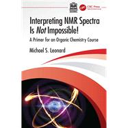 Interpreting NMR Spectra Is Not Impossible! by Michael S. Leonard, 9781041325253