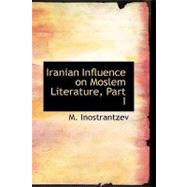 Iranian Influence on Moslem Literature, Part I by Inostrantzev, M., 9781426465253