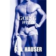 Going Wild by Hauser, G. A.; Rhodes, Stacey; Thomas, Jimmy, 9781456545253