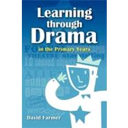 Learning Through Drama in the Primary Years by Farmer, David; Hurtado, David, 9781466445253