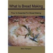 What Is Bread Making by Thompson, Steve, 9781505975253