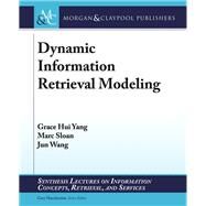 Dynamic Information Retrieval Modeling by Yang, Grace Hui; Sloan, Marc; Wang, Jun, 9781627055253