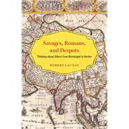 Savages, Romans, and Despots by Launay, Robert, 9780226575254