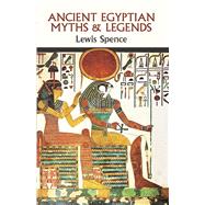 Ancient Egyptian Myths and Legends by Spence, Lewis, 9780486265254