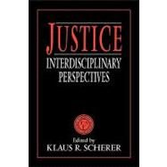 Justice: Interdisciplinary Perspectives by Edited by Klaus R. Scherer, 9780521425254