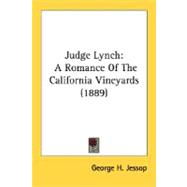 Judge Lynch : A Romance of the California Vineyards (1889) by Jessop, George H., 9780548565254