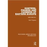 Hunters, Fishers and Farmers of Eastern Europe, 6000-3000 B.C. by Tringham,Ruth, 9781138815254
