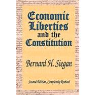 Economic Liberties And the Constitution by Siegan,Bernard H., 9781412805254