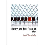 Slavery and Four Years of War : A Political History of Slavery in the United State by Keifer, Joseph Warren, 9781434685254
