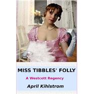 Miss Tibbles' Folly by Kihlstrom, April, 9781500155254