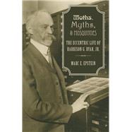 Moths, Myths, and Mosquitoes The Eccentric Life of Harrison G. Dyar, Jr. by Epstein, Marc, 9780190215255