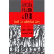 Healthy, Wealthy, and Fair Health Care and the Good Society by Morone, James A.; Jacobs, Lawrence R., 9780195335255
