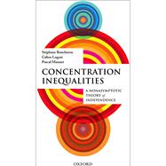 Concentration Inequalities A Nonasymptotic Theory of Independence by Boucheron, Stephane; Lugosi, Gabor; Massart, Pascal, 9780199535255