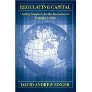 Regulating Capital by Singer, David Andrew, 9780801445255