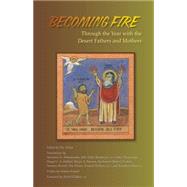 Becoming Fire : Through the Year with the Desert Fathers and Mothers by Vivian, Tim, 9780879075255