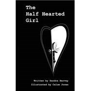 The Half Hearted Girl by Harvey, Sandra; Jones, Calum, 9781500385255