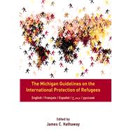 The Michigan Guidelines on the International Protection of Refugees by Hathaway, James C., 9781607855255
