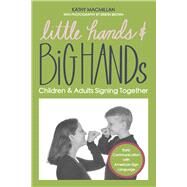 Little Hands and Big Hands Children and Adults Signing Together by MacMillan, Kathy; Brown, Kristin, 9781667875255