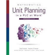 Mathematics Unit Planning in a Plc at Work, Grades 3-5 by Schuhl, Sarah; Kanold, Timothy D.; Deinhart, Jennifer; Larson, Matthew R.; Toncheff, Mona, 9781951075255