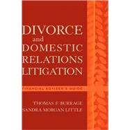 Divorce and Domestic Relations Litigation Financial Adviser's Guide by Burrage, Thomas F.; Morgan Little, Sandra, 9780471225256