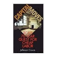 Capital Moves: Rca's Seventy-Year Quest for Cheap Labor by Cowie, Jefferson, 9780801435256