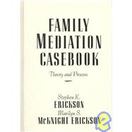 Family Mediation Casebook: Theory And Process by Erickson,Stephen K., 9780876305256