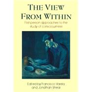 The View from Within: First-Person Approaches to the Study of Consciousness by Shear, Jonathan; Varela, Francisco J., 9780907845256