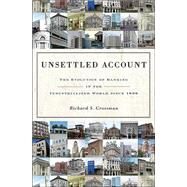 Princeton Economic History of the Western World : Unsettled Account: the Evolution of Banking in the Industrialized World Since 1800 by Grossman, Richard S., 9781400835256