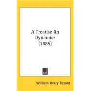 A Treatise on Dynamics by Besant, William Henry, 9781437255256