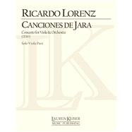 Canciones de Jara: Concerto for Viola and Orchestra Solo Viola Part by Unknown, 9781458425256