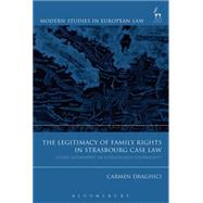 The Legitimacy of Family Rights in Strasbourg Case Law Living Instrument or Extinguished Sovereignty? by Draghici, Carmen, 9781509905256