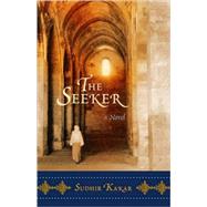 The Seeker A Novel by KAKAR, SUDHIR, 9781590305256