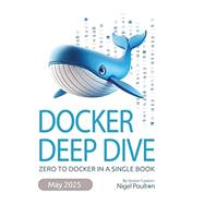 Docker Deep Dive by Nigel Poulton, 9781916585256