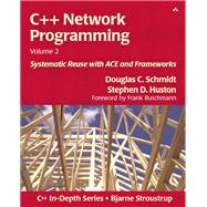 C++ Network Programming, Volume 2 Systematic Reuse with ACE and Frameworks by Schmidt, Douglas; Huston, Stephen D., 9780201795257
