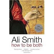 How to be both A novel by Smith, Ali, 9780307275257