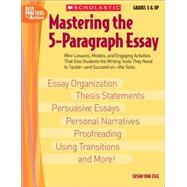 Mastering the 5-Paragraph Essay : Mini-Lessons, Models, and Engaging Activities That Give Students the Writing Tools That They Need to Tackle-and Succeed on-The Tests by Susan Van Zile, 9780439635257