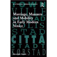 Marriage, Manners and Mobility in Early Modern Venice by Cowan,Alexander, 9781138265257