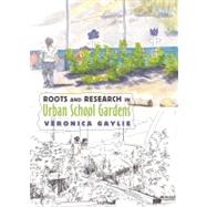 Roots and Research in Urban School Gardens by Gaylie, Veronica, 9781433115257