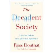 The Decadent Society America Before and After the Pandemic by Douthat, Ross, 9781476785257